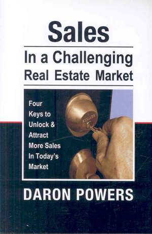 Sales in a Challenging Real Estate Market de Daron Powers