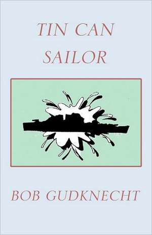 Tin Can Sailor de Bob Gudknecht