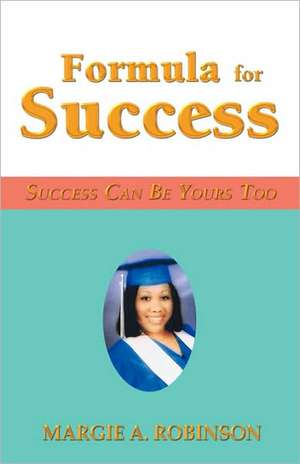 Formula for Success de Margie A. Robinson