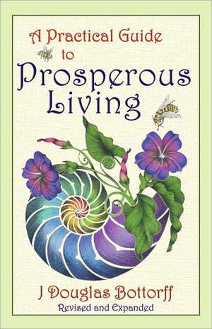 A Practical Guide to Prosperous Living de J. Douglas Bottorff