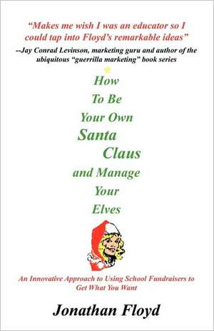 How to Be Your Own Santa Claus and Manage Your Elves de Jonathan Floyd