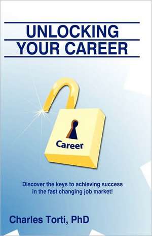 Unlocking Your Career de Charles Torti