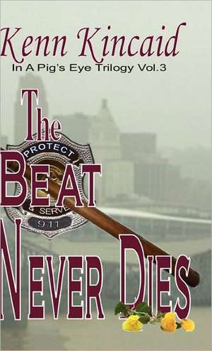 The Beat Never Dies de Kenn C. Kincaid