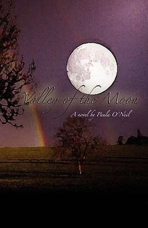 Valley of the Moon de Paula O'Neil