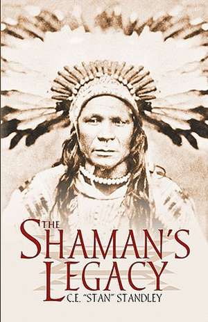 The Shaman's Legacy de C. E. Standley