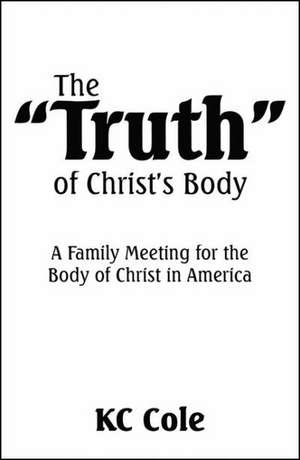 The Truth of Christ's Body de Kc Cole