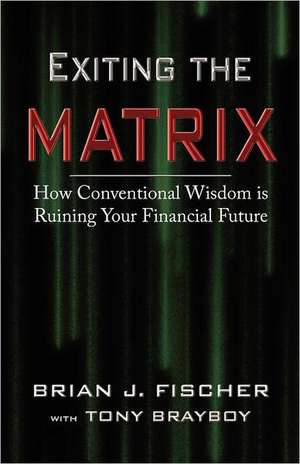 Exiting the Matrix de Brian J. Fischer