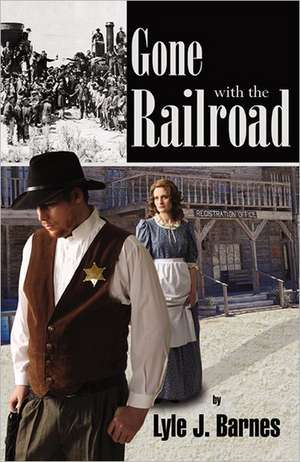 Gone with the Railroad de Lyle J. Barnes