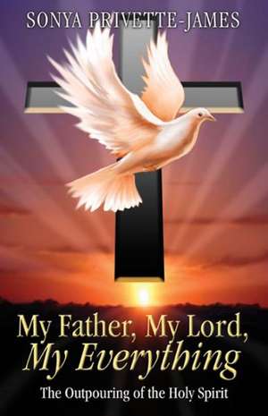 My Father, My Lord, My Everything de Sonya Privette-James