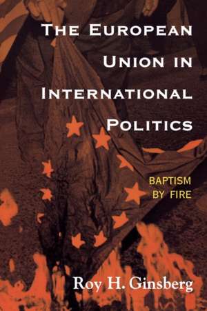 The European Union in International Politics de Roy H. Ginsberg