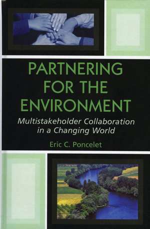 Partnering for the Environment: Multistakeholder Collaboration in a Changing World de Eric C. Poncelet