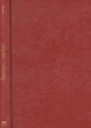 Indigenous Archaeology: American Indian Values and Scientific Practice de Joe Watkins