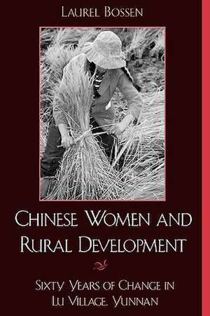 Chinese Women and Rural Development de Laurel Bossen