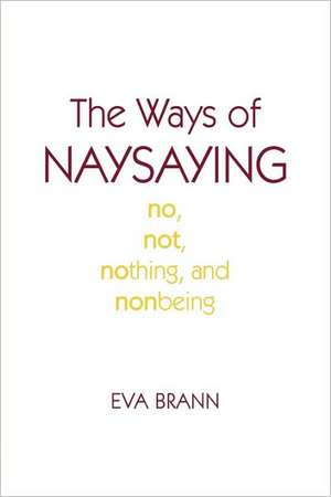 The Ways of Naysaying de Eva Brann