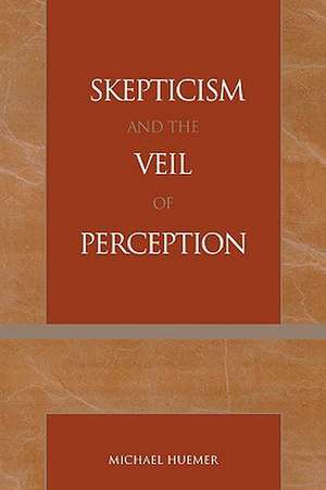 Skepticism and the Veil of Perception de Michael Huemer