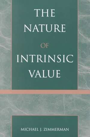 The Nature of Intrinsic Value de Professor Michael J. Zimmerman