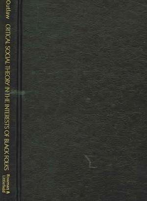 In Search of Critical Social Theory in the Interests of Black Folk de Lucius T.Jr. Outlaw