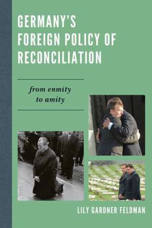 Germany's Foreign Policy of Reconciliation de Lily Gardner Feldman