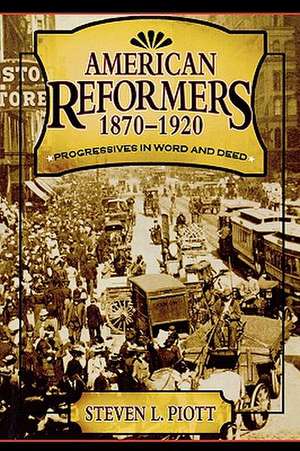 American Reformers, 1870-1920 de Steven L. Piott