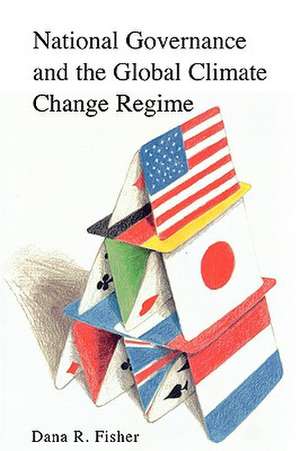 National Governance and the Global Climate Change Regime de Dana R. Fisher