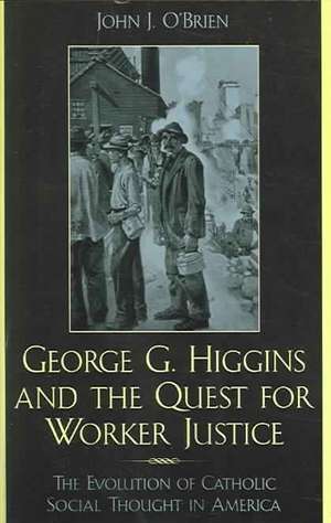 George G. Higgins and the Quest for Worker Justice de John Joseph O'Brien