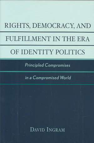 Rights, Democracy, and Fulfillment in the Era of Identity Politics de David Ingram