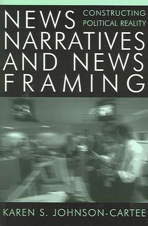 News Narratives and News Framing de Karen S. Johnson-Cartee