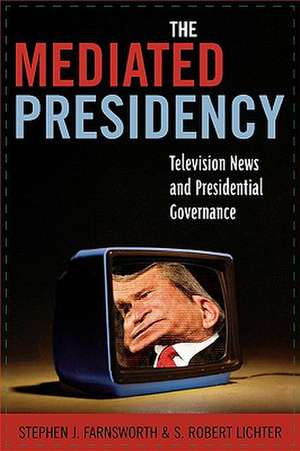 The Mediated Presidency de Stephen J. Farnsworth