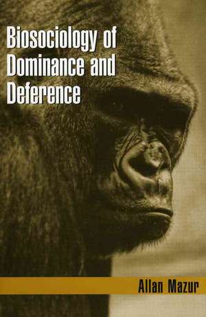 Biosociology of Dominance and Deference de Allan Mazur