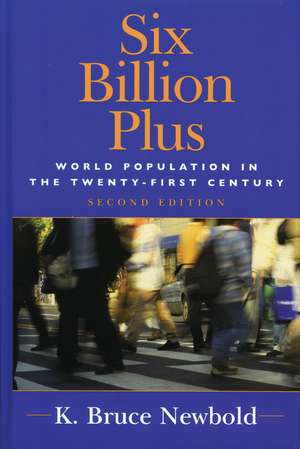 Six Billion Plus: World Population in the Twenty-first Century de K. Bruce Newbold