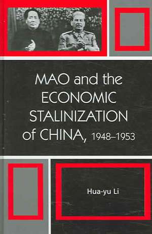 Mao and the Economic Stalinization of China, 1948-1953 de Hua-Yu Li