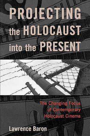 Projecting the Holocaust Into the Present de Lawrence Baron