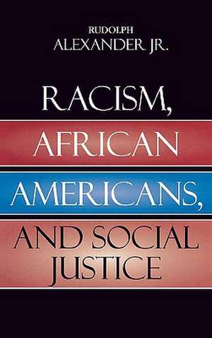 Racism, African Americans, and Social Justice de RudolphJr. Alexander