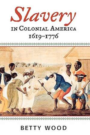 Slavery in Colonial America, 1619 1776 de Betty Wood