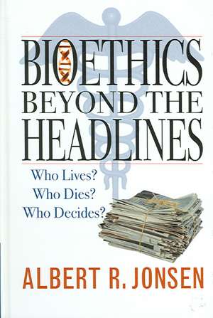 Bioethics Beyond the Headlines de Albert R. Jonsen