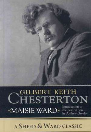 Gilbert Keith Chesterton de Maisie Ward