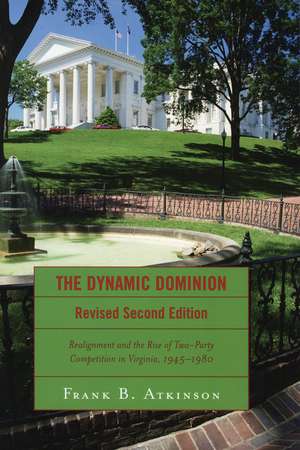 The Dynamic Dominion: Realignment and the Rise of Two-Party Competition in Virginia, 1945-1980 de Frank B. Atkinson