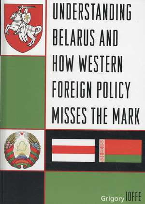 Understanding Belarus and How Western Foreign Policy Misses the Mark de Grigory Ioffe