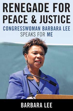 Renegade for Peace and Justice de Barbara Lee