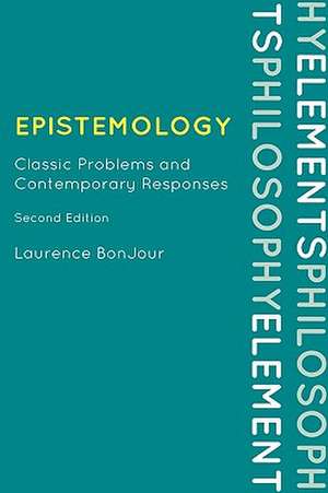 Epistemology: Classic Problems and Contemporary Responses de Laurence Bonjour