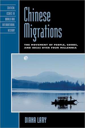 Chinese Migrations: The Movement of People, Goods, and Ideas over Four Millennia de Diana Lary