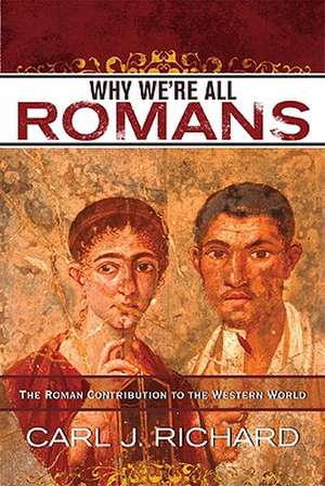 Why We're All Romans de Carl J. Richard