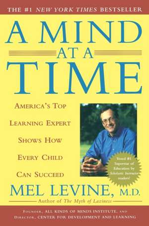 A Mind at a Time: America's Top Learning Expert Shows How Every Child Can Succeed de Melvin D. Levine