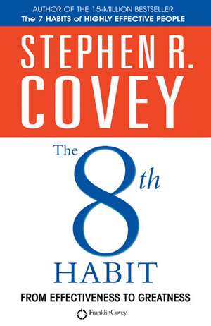 The 8th Habit: From Effectiveness to Greatness de Stephen R. Covey