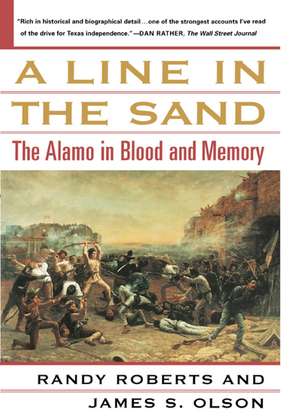 A Line in the Sand: The Alamo in Blood and Memory de Randy Roberts