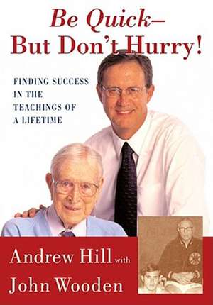 Be Quick - But Don't Hurry: Finding Success in the Teachings of a Lifetime de Andrew Hill