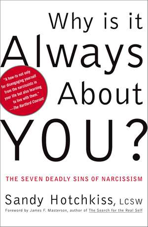 Why Is It Always About You?: The Seven Deadly Sins of Narcissism de Sandy Hotchkiss