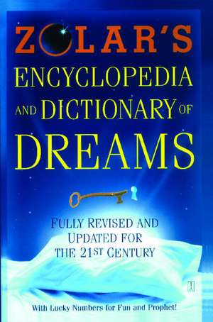 Zolar's Encyclopedia and Dictionary of Dreams: Fully Revised and Updated for the 21st Century de Zolar