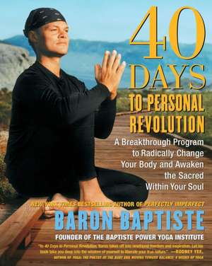 40 Days to Personal Revolution: A Breakthrough Program to Radically Change Your Body and Awaken the Sacred Within Your Soul de Baron Baptiste