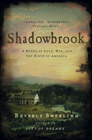 Shadowbrook: A Novel of Love, War, and the Birth of America de Beverly Swerling